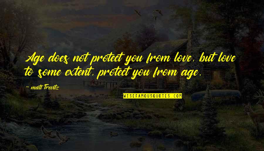 Anomynity Quotes By Matt Trevitz: Age does not protect you from love, but
