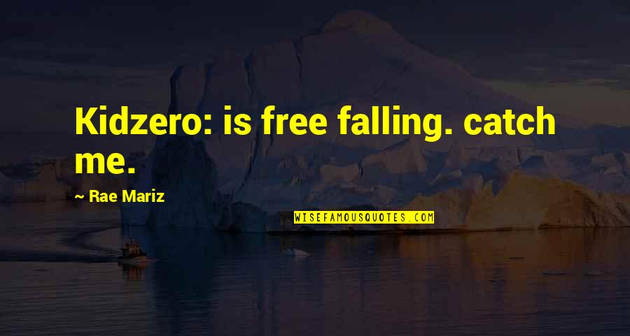 Anon Philosophy Quotes By Rae Mariz: Kidzero: is free falling. catch me.
