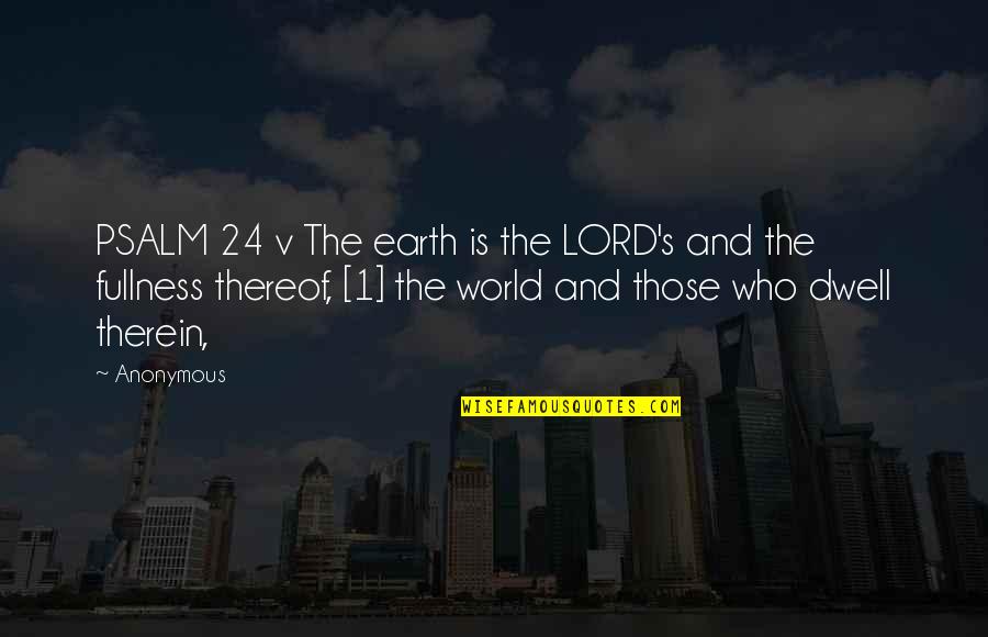 Anon Quotes By Anonymous: PSALM 24 v The earth is the LORD's