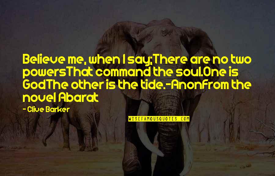 Anon Quotes By Clive Barker: Believe me, when I say;There are no two