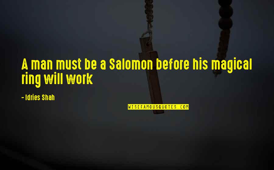 Anon Quotes By Idries Shah: A man must be a Salomon before his