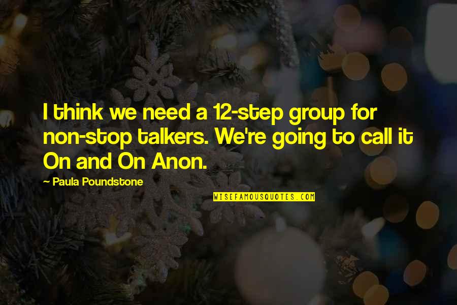 Anon Quotes By Paula Poundstone: I think we need a 12-step group for