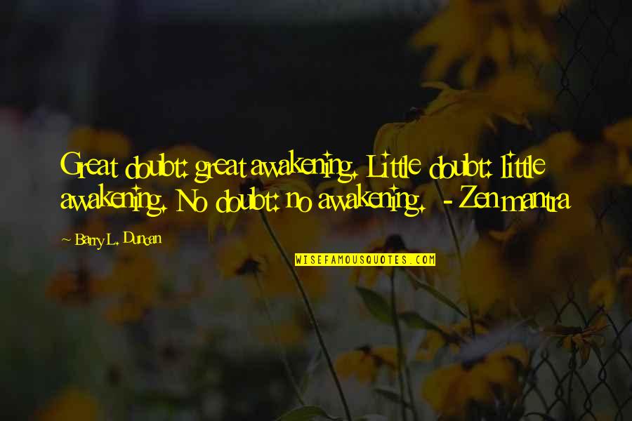 Anonadado Meme Quotes By Barry L. Duncan: Great doubt: great awakening. Little doubt: little awakening.