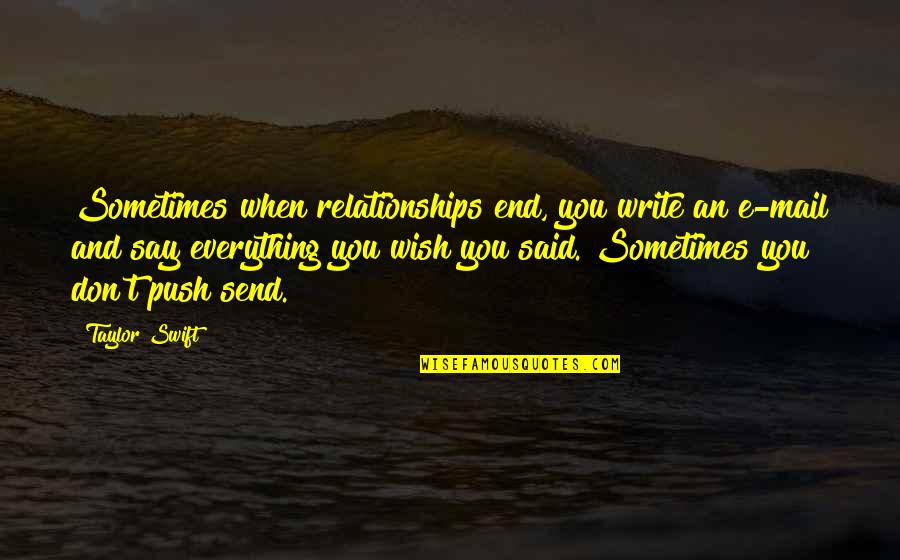 Anonadado Sinonimo Quotes By Taylor Swift: Sometimes when relationships end, you write an e-mail Anonadado Sinonimo Quotes By Taylor Swift: Sometimes when relationships end, you write an e-mail