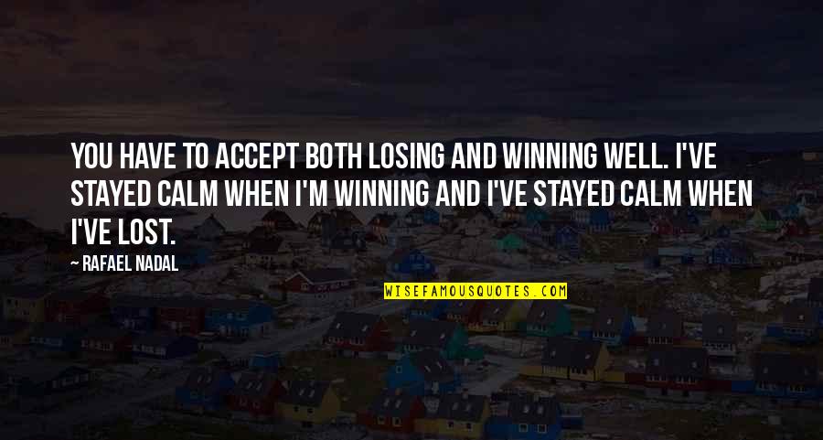 Anong Quotes By Rafael Nadal: You have to accept both losing and winning