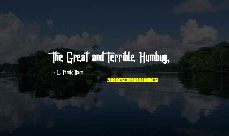 Anong Tawag Quotes By L. Frank Baum: The Great and Terrible Humbug,