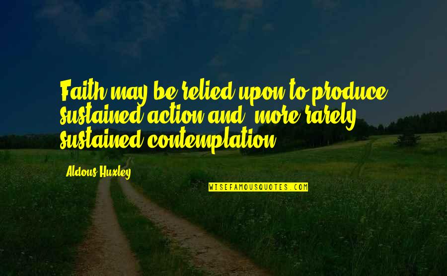 Anonimato En Quotes By Aldous Huxley: Faith may be relied upon to produce sustained