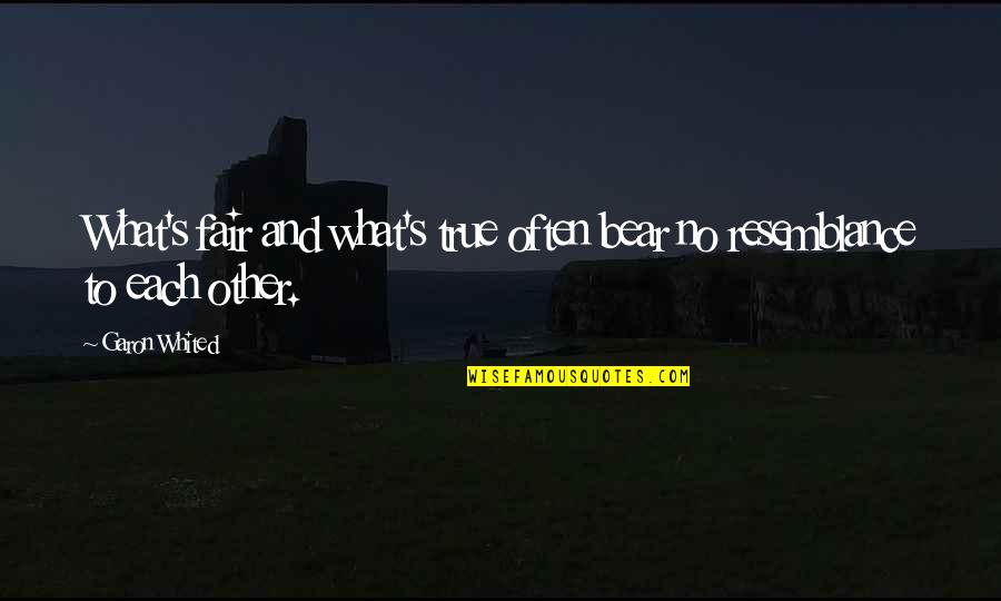 Anonimo Significado Quotes By Garon Whited: What's fair and what's true often bear no