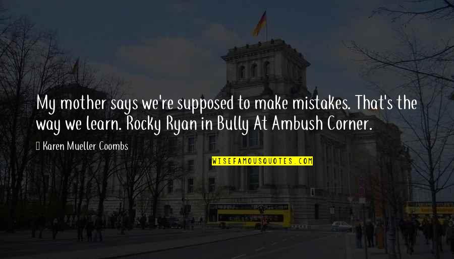 Anonimo Significado Quotes By Karen Mueller Coombs: My mother says we're supposed to make mistakes. Anonimo Significado Quotes By Karen Mueller Coombs: My mother says we're supposed to make mistakes.