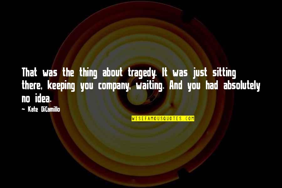 Anonimos Definicion Quotes By Kate DiCamillo: That was the thing about tragedy. It was Anonimos Definicion Quotes By Kate DiCamillo: That was the thing about tragedy. It was