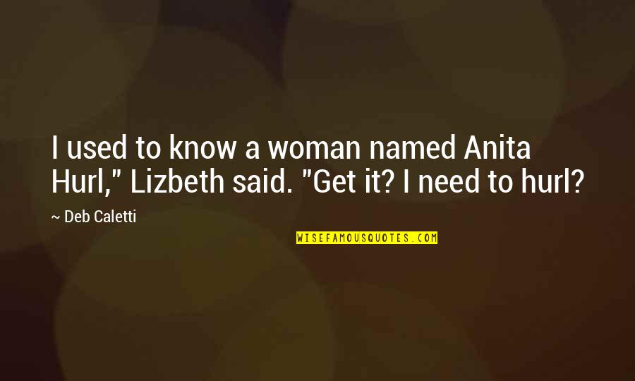 Anonman Quotes By Deb Caletti: I used to know a woman named Anita