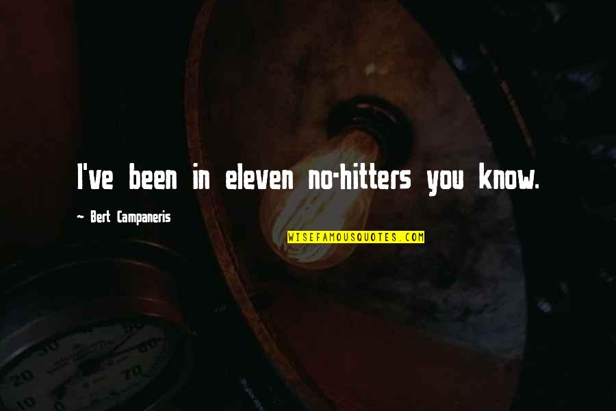 Anonymized Quotes By Bert Campaneris: I've been in eleven no-hitters you know.