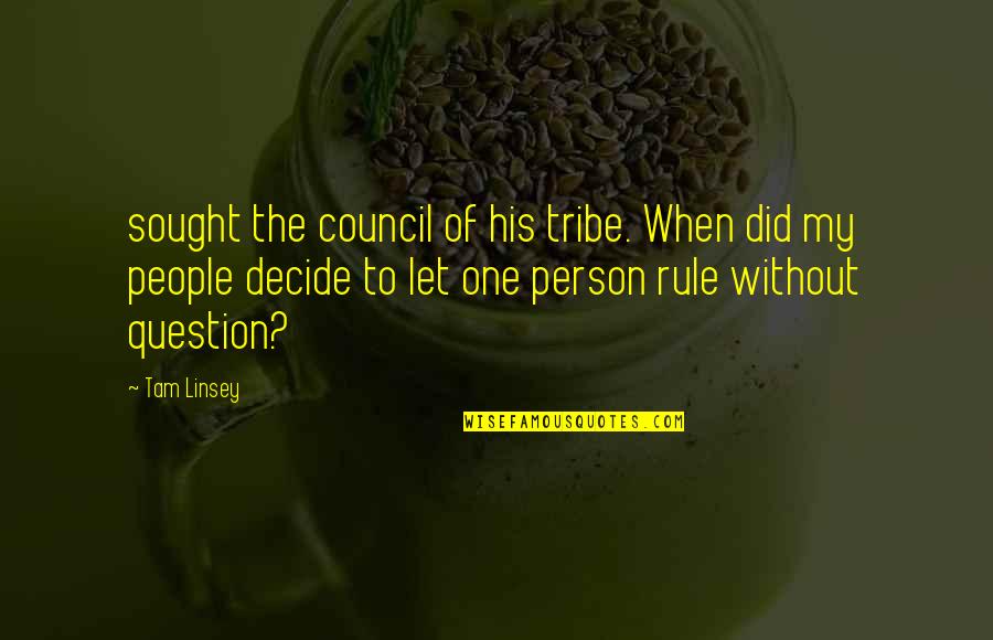 Anonymizer Quotes By Tam Linsey: sought the council of his tribe. When did