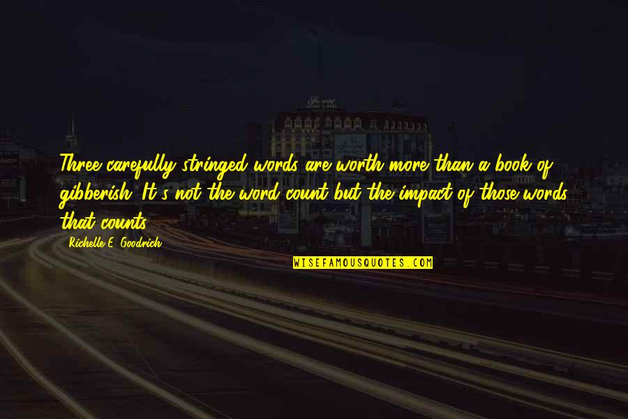 Anonymous Birthday Quotes By Richelle E. Goodrich: Three carefully stringed words are worth more than Anonymous Birthday Quotes By Richelle E. Goodrich: Three carefully stringed words are worth more than