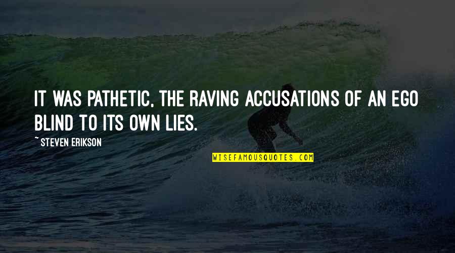 Anonymous Birthday Quotes By Steven Erikson: It was pathetic, the raving accusations of an