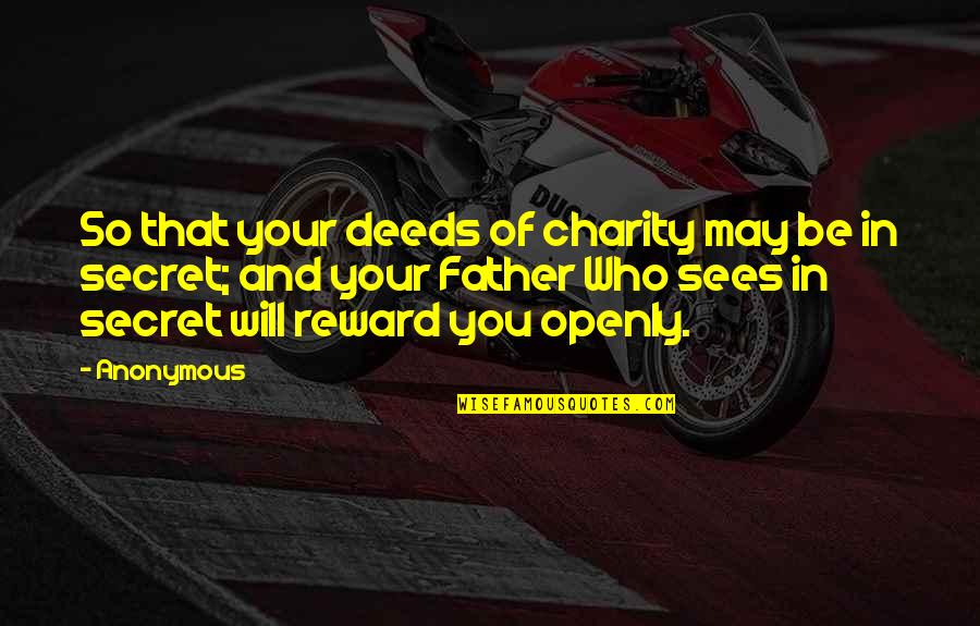 Anonymous Charity Quotes By Anonymous: So that your deeds of charity may be