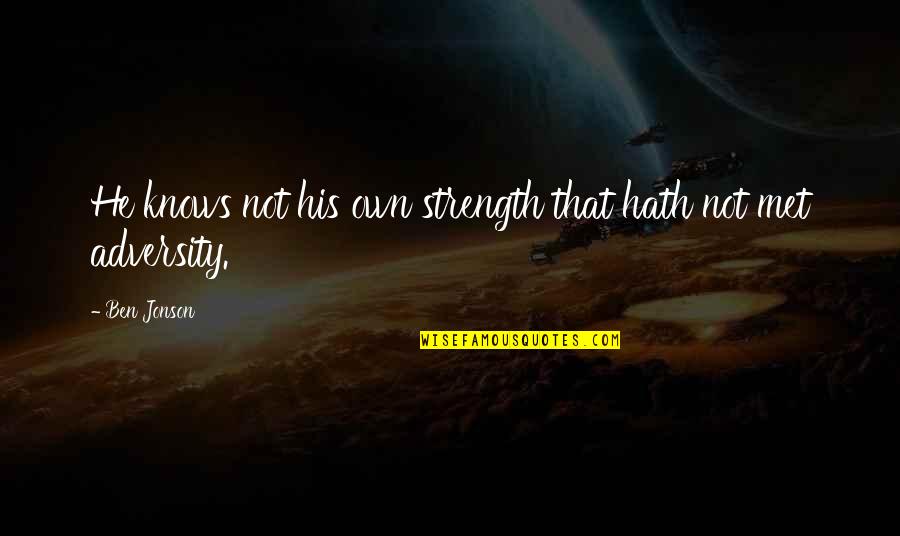 Anonymous Complaints Quotes By Ben Jonson: He knows not his own strength that hath