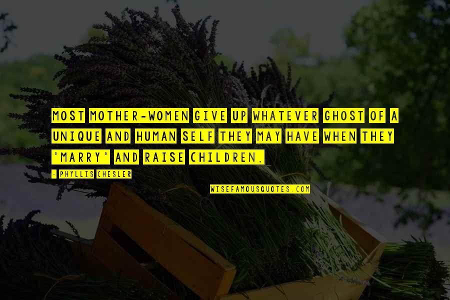 Anonymous Dallas Cowboy Quotes By Phyllis Chesler: Most mother-women give up whatever ghost of a Anonymous Dallas Cowboy Quotes By Phyllis Chesler: Most mother-women give up whatever ghost of a