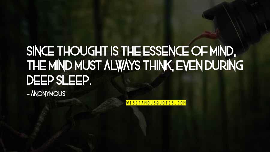 Anonymous Deep Quotes By Anonymous: Since thought is the essence of mind, the