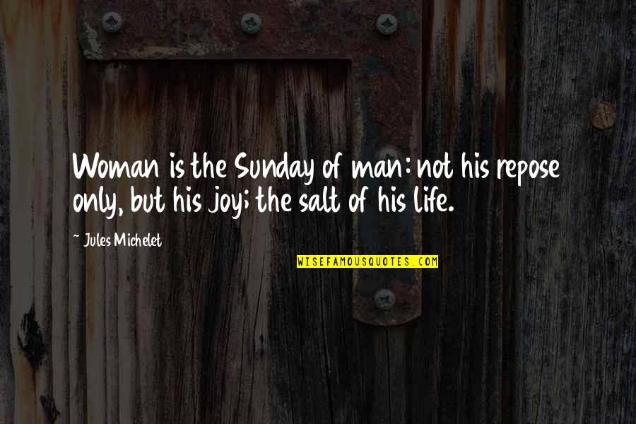 Anonymous Generosity Quotes By Jules Michelet: Woman is the Sunday of man: not his