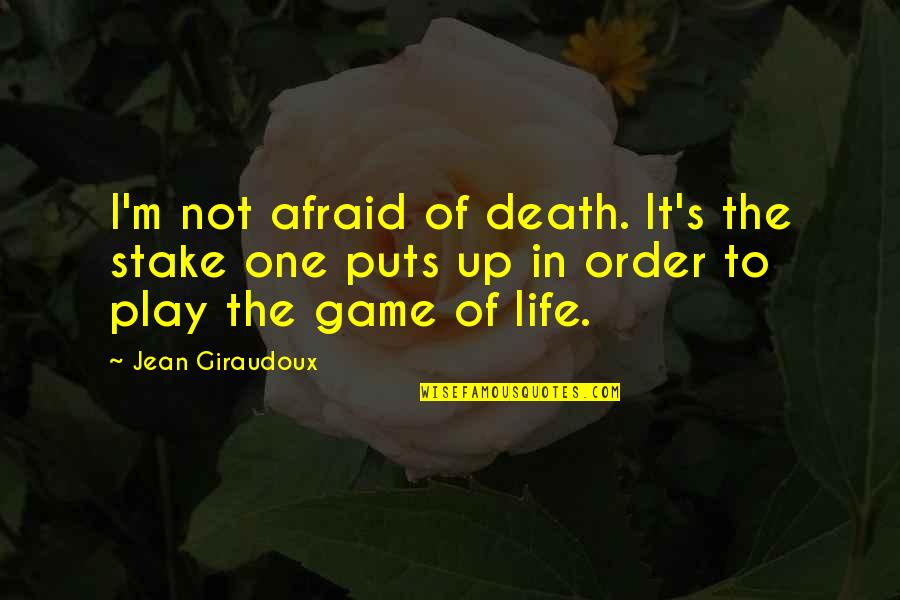 Anonymous Gifts Quotes By Jean Giraudoux: I'm not afraid of death. It's the stake Anonymous Gifts Quotes By Jean Giraudoux: I'm not afraid of death. It's the stake