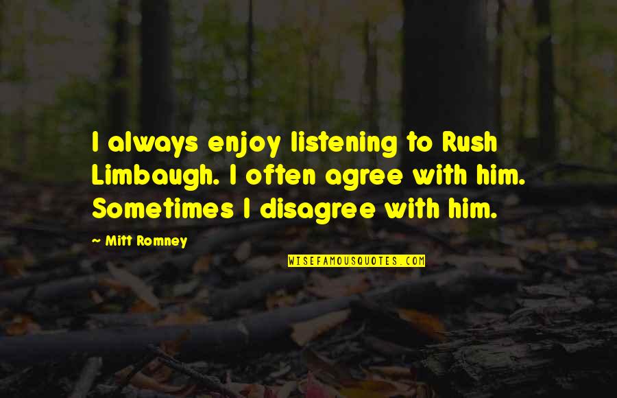 Anonymous Gifts Quotes By Mitt Romney: I always enjoy listening to Rush Limbaugh. I Anonymous Gifts Quotes By Mitt Romney: I always enjoy listening to Rush Limbaugh. I