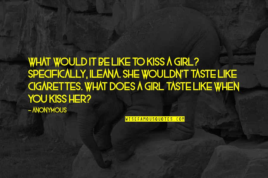 Anonymous Girl Quotes By Anonymous: What would it be like to kiss a Anonymous Girl Quotes By Anonymous: What would it be like to kiss a