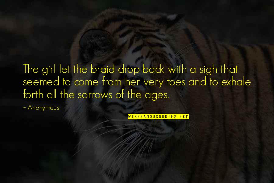 Anonymous Girl Quotes By Anonymous: The girl let the braid drop back with Anonymous Girl Quotes By Anonymous: The girl let the braid drop back with