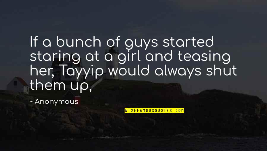 Anonymous Girl Quotes By Anonymous: If a bunch of guys started staring at Anonymous Girl Quotes By Anonymous: If a bunch of guys started staring at