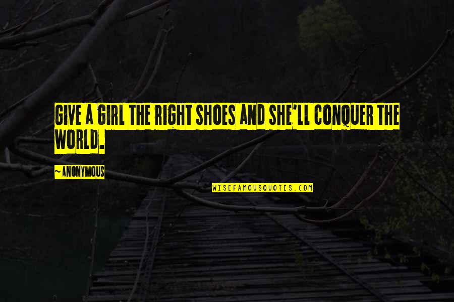 Anonymous Girl Quotes By Anonymous: Give a girl the right shoes and she'll