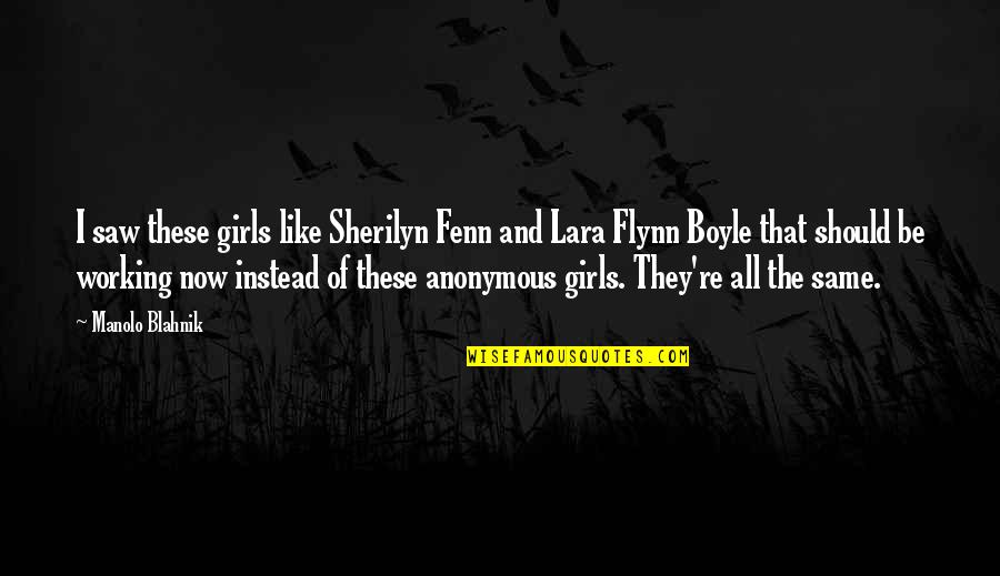 Anonymous Girl Quotes By Manolo Blahnik: I saw these girls like Sherilyn Fenn and