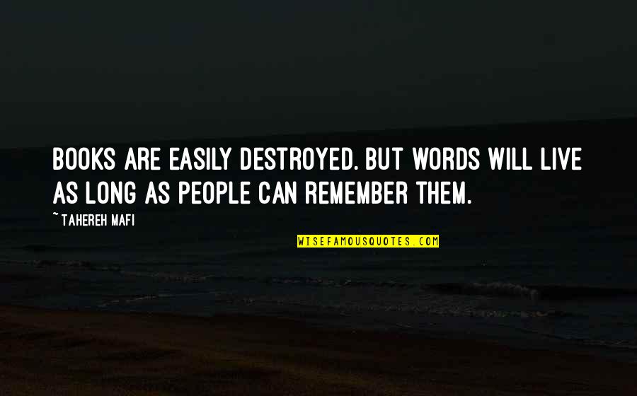 Anonymous Good Deeds Quotes By Tahereh Mafi: Books are easily destroyed. But words will live