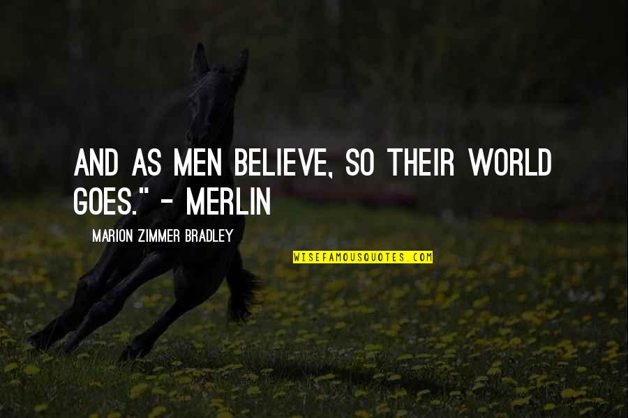 Anonymous Good Morning Crafty Quotes By Marion Zimmer Bradley: And as men believe, so their world goes."