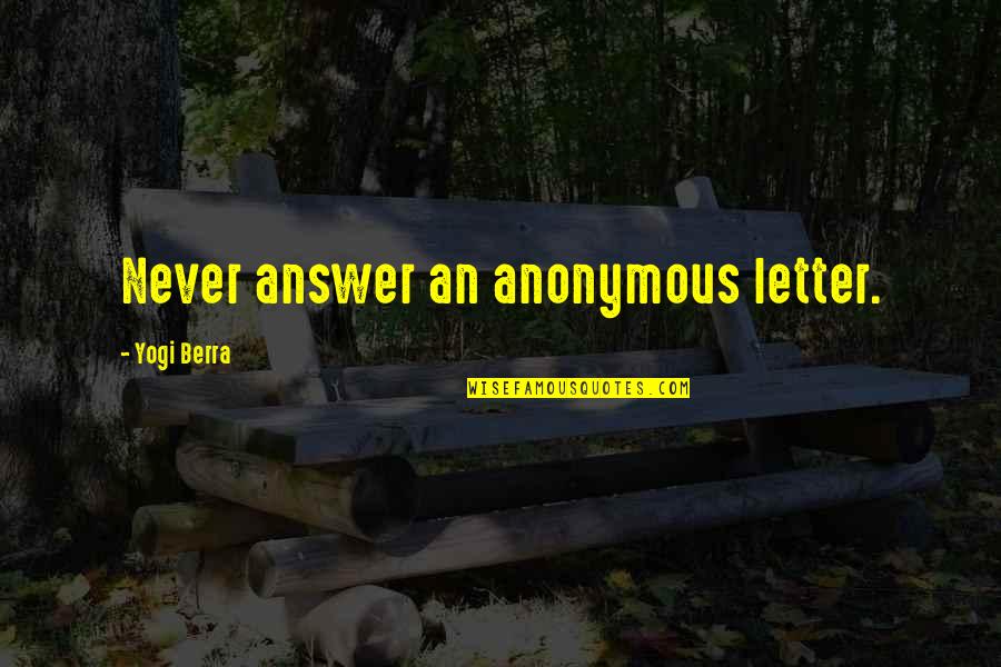 Anonymous Letters Quotes By Yogi Berra: Never answer an anonymous letter.