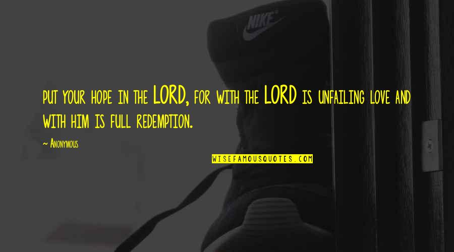 Anonymous Love Quotes By Anonymous: put your hope in the LORD, for with Anonymous Love Quotes By Anonymous: put your hope in the LORD, for with