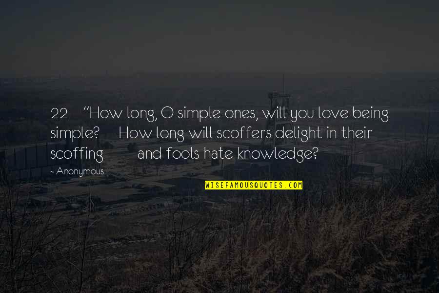 Anonymous Love Quotes By Anonymous: 22 "How long, O simple ones, will you