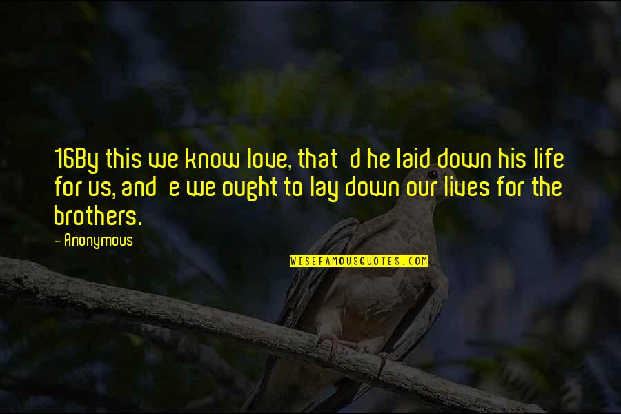 Anonymous Love Quotes By Anonymous: 16By this we know love, that d he Anonymous Love Quotes By Anonymous: 16By this we know love, that d he