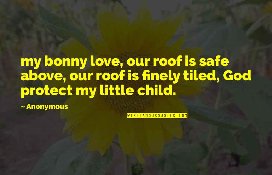 Anonymous Love Quotes By Anonymous: my bonny love, our roof is safe above,