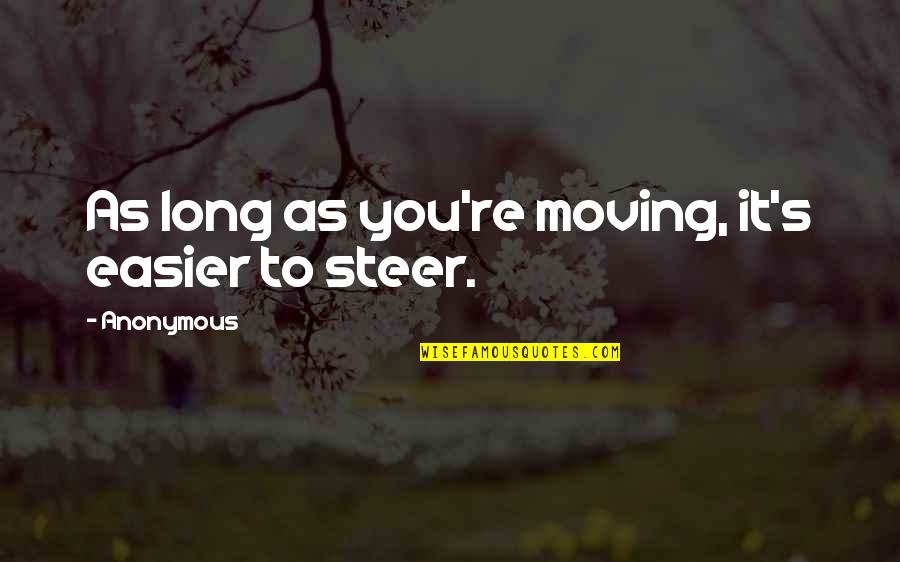 Anonymous Quotes Quotes By Anonymous: As long as you're moving, it's easier to