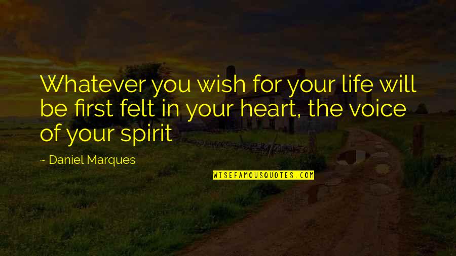 Anoonimus Quotes By Daniel Marques: Whatever you wish for your life will be