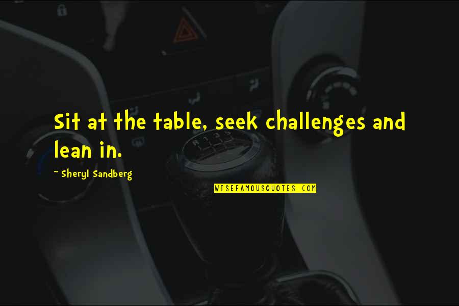 Anopol Ltd Quotes By Sheryl Sandberg: Sit at the table, seek challenges and lean Anopol Ltd Quotes By Sheryl Sandberg: Sit at the table, seek challenges and lean