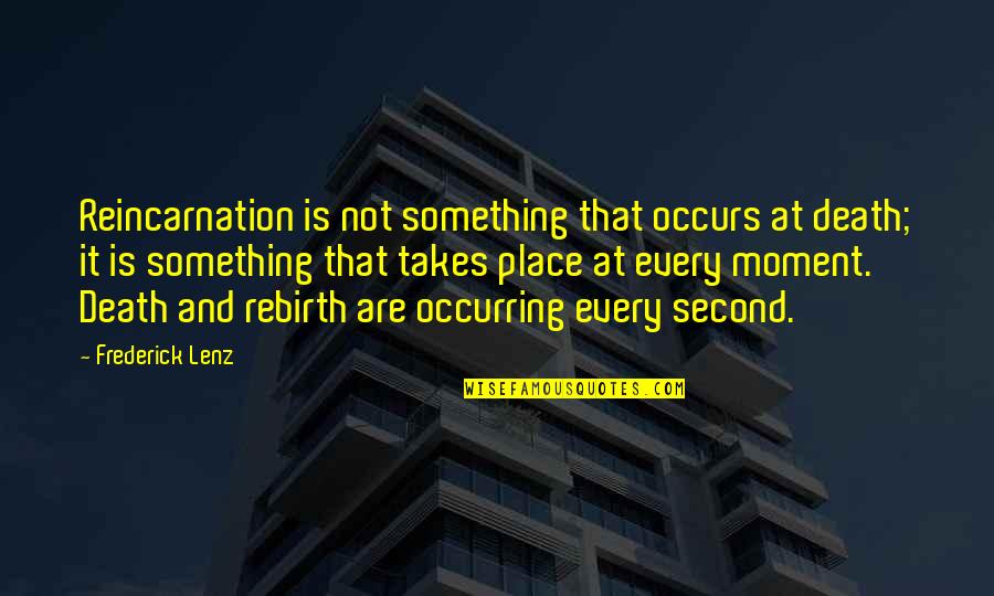 Anopolis Quotes By Frederick Lenz: Reincarnation is not something that occurs at death; Anopolis Quotes By Frederick Lenz: Reincarnation is not something that occurs at death;