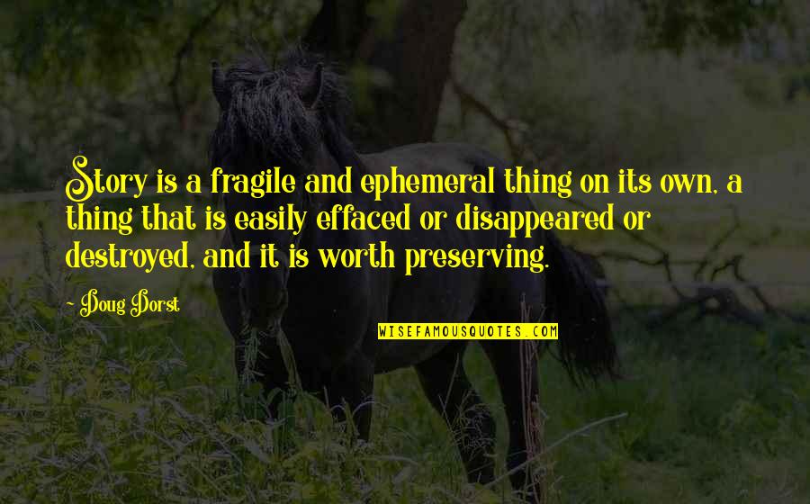 Anopportunity Quotes By Doug Dorst: Story is a fragile and ephemeral thing on