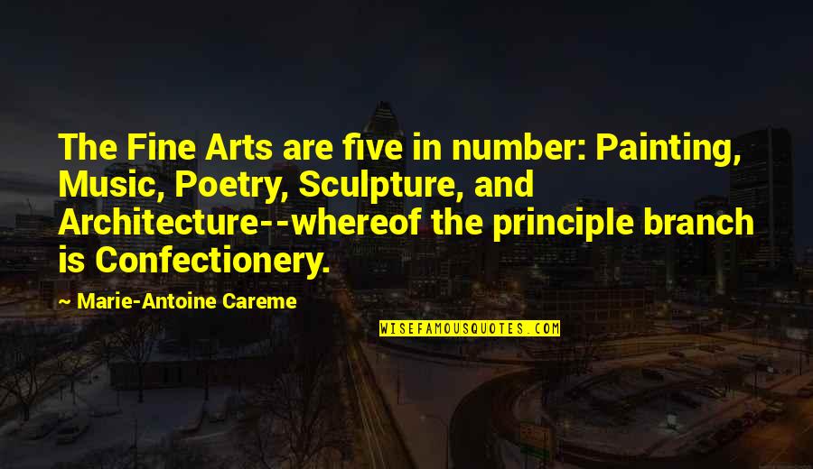 Anor Quotes By Marie-Antoine Careme: The Fine Arts are five in number: Painting,