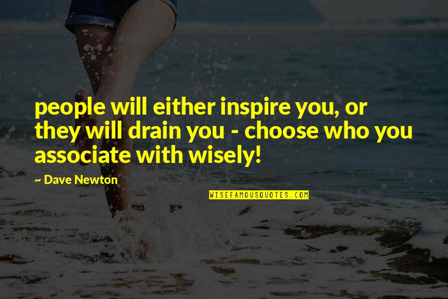 Anora Quotes By Dave Newton: people will either inspire you, or they will