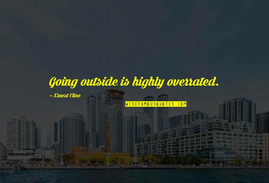 Anorak Almanac Quotes By Ernest Cline: Going outside is highly overrated. Anorak Almanac Quotes By Ernest Cline: Going outside is highly overrated.