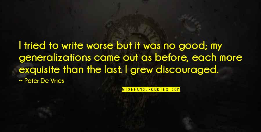 Anorak's Almanac Quotes By Peter De Vries: I tried to write worse but it was