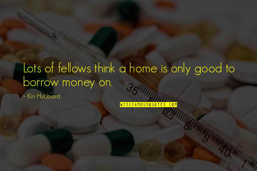Anordnungen Quotes By Kin Hubbard: Lots of fellows think a home is only