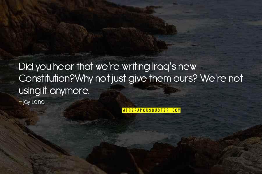 Anorexia Motivation Quotes By Jay Leno: Did you hear that we're writing Iraq's new