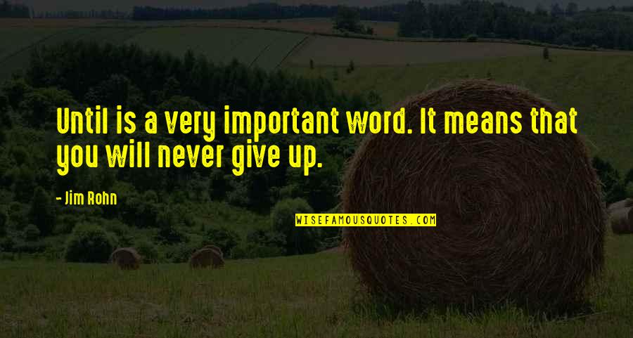 Anorexia Nervosa Quotes By Jim Rohn: Until is a very important word. It means